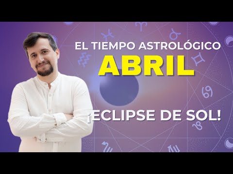 El tiempo astrológico: Abril 2024