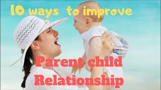 10 Ways to strengthen parent child relationship