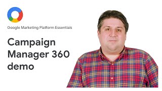 Google Marketing Platform Essentials: Campaign Manager 360 demo