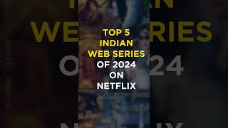 Top 5 indian webseries of 2024 on netflix