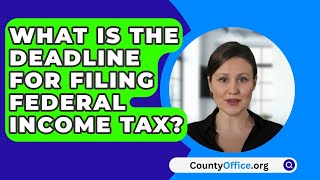 What Is The Deadline For Filing Federal Income Tax? - CountyOffice.org