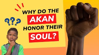 Why do the Akan people honor their Soul?