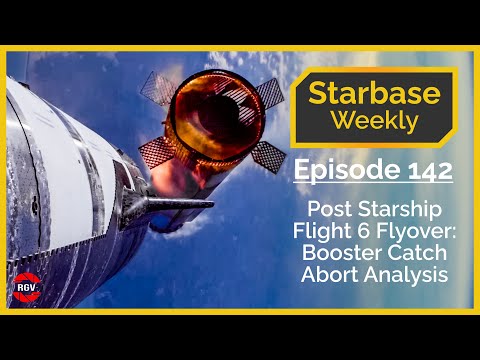 Starbase Weekly, Ep.142: Post Starship Flight 6 Flyover: Catch Abort Analysis