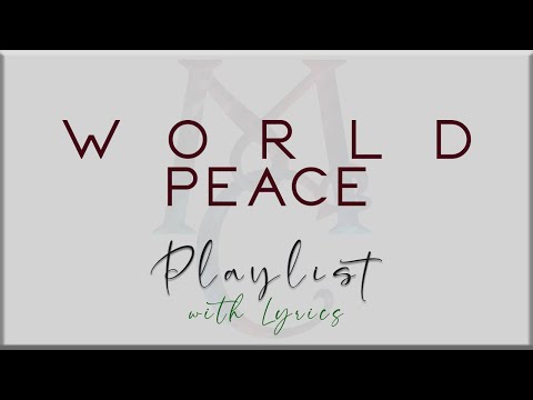 World Peace Playlist with Lyrics (Black Eyed Peas, Michael Jackson, Matisyahu, Matthew West)