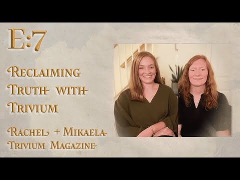 E:7 | Reclaiming Truth with Trivium | Rachel + Mikaela