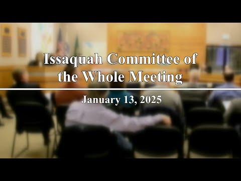 Issaquah City Council Committee of the Whole Meeting - January 13, 2025