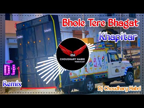 Bhole Tere Bhagat Khapitar Remix Dj Choudhary Habri | Bhole Tere Pyar Mein Masoom Sharma Dj Remix