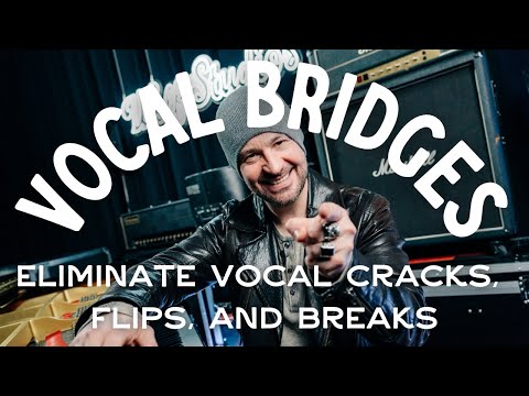 Vocal Bridges: Eliminate Vocal Cracks, Flips, and Breaks