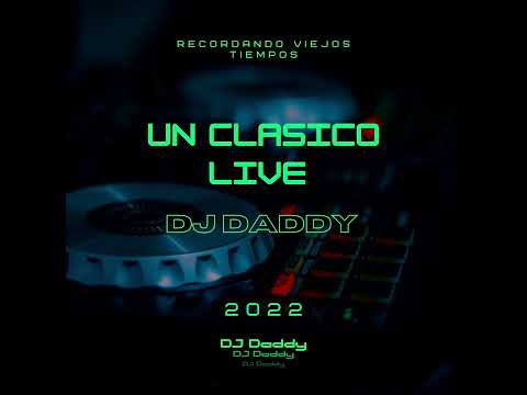 Un Clásico Live / Dj Daddy Del Callao