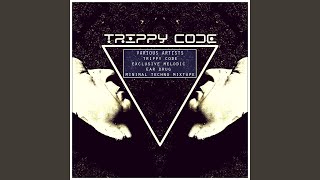 Trippy Code Exclusive Melodic Ear Drug Minimal Techno Mixtape