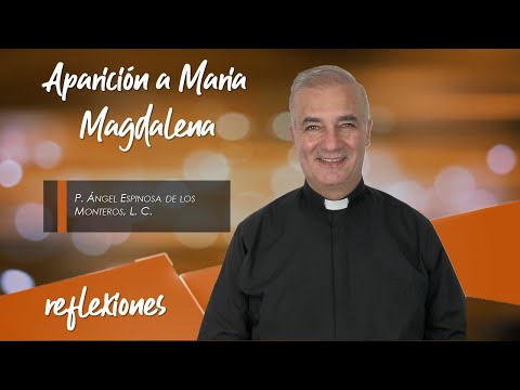 Aparición a María Magdalena - Padre Ángel Espinosa de los Monteros