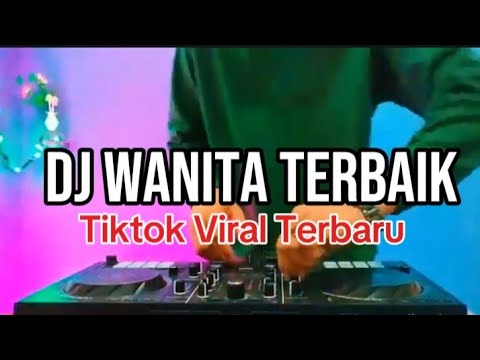 DJ WANITA TERBAIK - DJ REMIX TIKTOK VIRAL TERBARU FULL BASS 2024