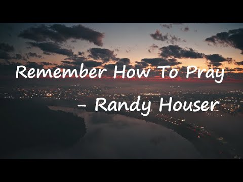 Randy Houser - Remember How To Pray Lyrics