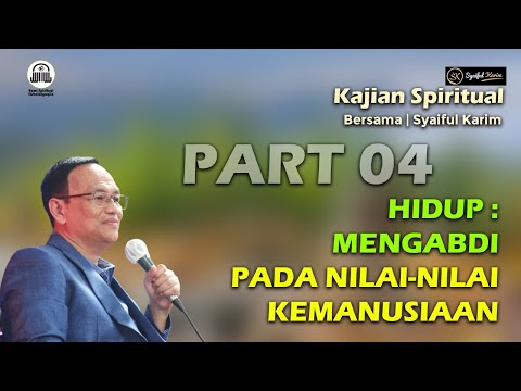 KAJIAN SPIRITUAL | HIDUP : MENGABDI PADA NILAI-NILAI KEMANUSIAAN | Part 04 | SYAIFUL KARIM | BSI