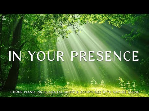 In Your Presence : Instrumental Worship & Prayer Music with Nature 🌿CHRISTIAN piano