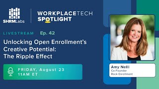 WorkplaceTech Spotlight Ep. 42 - Unlocking Open Enrollment's Creative Potential: The Ripple Effect