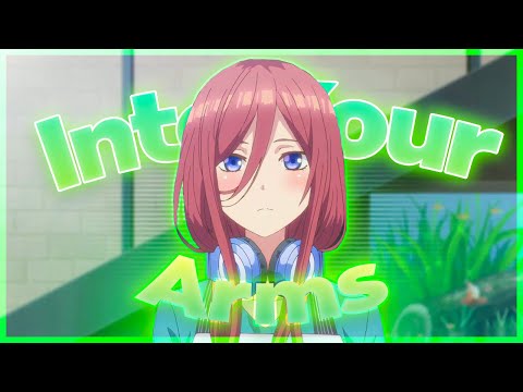 Into your arms - Miku Nakano [AMV/Edit]