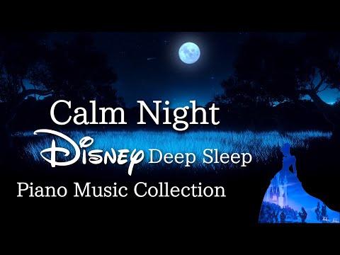 Disney Calm Night Piano Collection for Deep Sleep and Soothing 2023(No Mid-roll Ads)