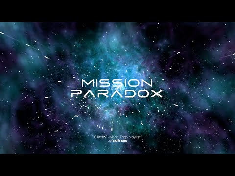 MISSION: PARADOX - Glitch/Hybrid Trap Playlist (by sxth sns)