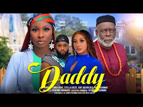 DADDY - SONIA UCHE, STELLA UDEZE, KOFI ADJORLOLO, NANA BOAMAH latest 2024 nigerian movies