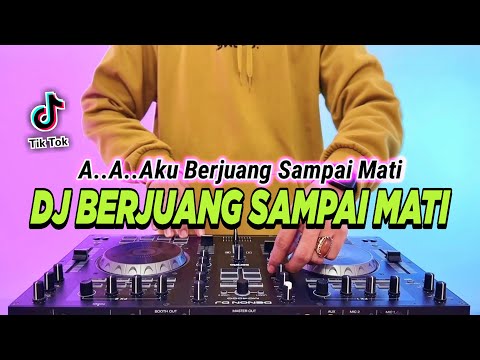 DJ BERJUANG SAMPAI MATI - AAA AKU BERJUANG SAMPAI MATI REMIX FULL BASS VIRAL TIKTOK TERBARU 2024