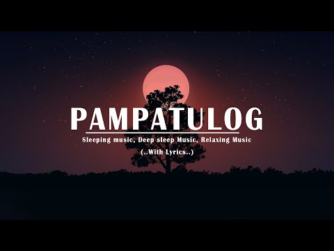 PAMPATULOG 2024 ( Lyrics ) Relaxing Love Songs Of All Time Sleeping Music , Deep Sleep Music