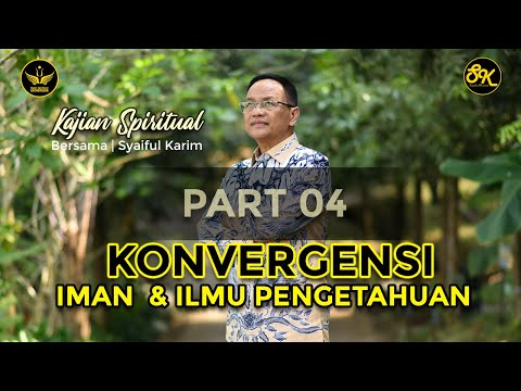 KAJIAN SPIRITUAL | KONVERGENSI IMAN & ILMU PENGETAHUAN |#session1  | #part4  | SK