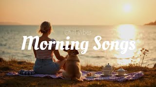 Happy Music for Work | Morning Vibes Songs - Chill Music Playlist