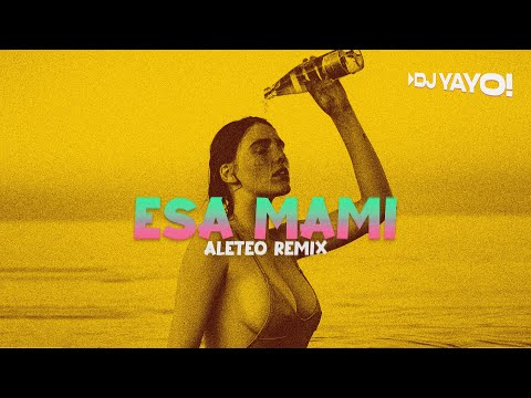 Esa Mami (Aleteo Remix) - DJ YAYO | Big Yamo