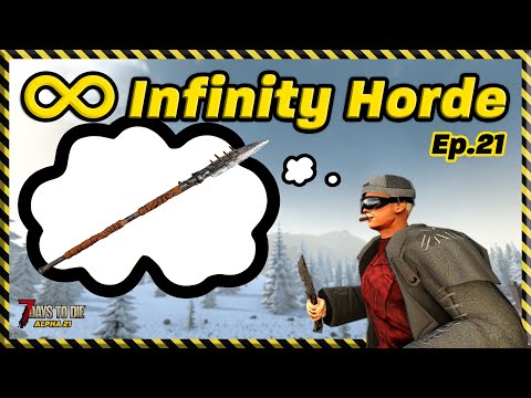 Infinity Horde: Ep.21 - I need a SPEAR! (7 Days to Die)