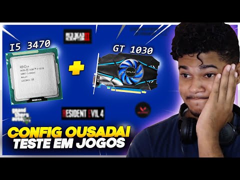 ESSA CONFIGURAÇÃO VALE A PENA PRA JOGAR? INTEL CORE I5 3470 com GT 1030 2GB em JOGOS PESADOS?!