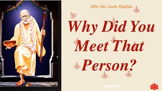 Sai Baba Message | Why Did You Meet That Person? l #saibabamessage #saibaba