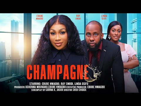 CHAMPAGNE - EBUBE NWAGBO, RAY EMODI, LINDA OSIFO latest 2024 nigerian movies