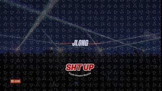 SHT UP - JLONG (Tech House Remix)