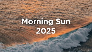 Morning Sun 2025 ☀️ Chillout Mix