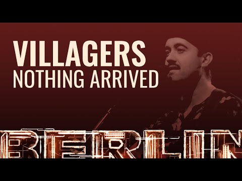 Villagers - Nothing Arrived [BERLIN LIVE]