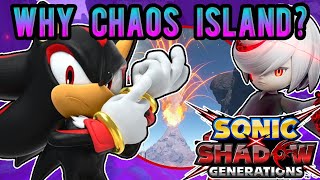 WHY IS CHAOS ISLAND IN SONIC X SHADOW GENERATIONS!?!