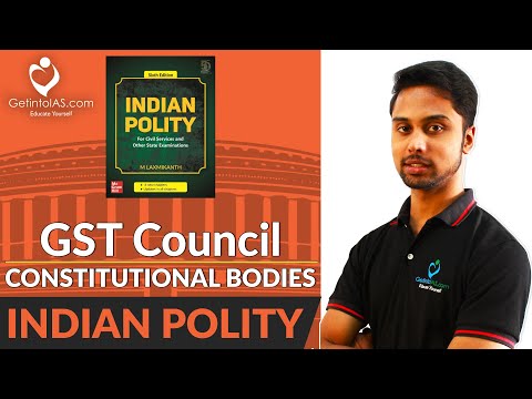 Goods and Services Tax Council (GST) | Constitutional Bodies | Indian Polity | In English | UPSC