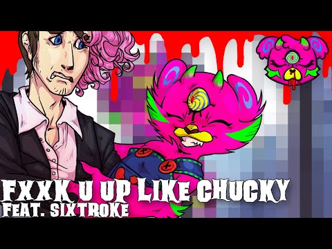 Creep-P, Sixtroke - Fxxk U Up Like Chucky (Original Song Collaboration)