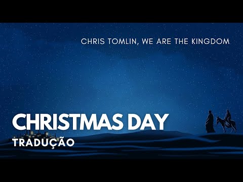 Christmas Day (Tradução) - Chris Tomlin, We The Kingdom