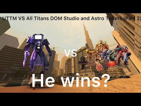 UTTM (NOT OVERCONFIDENT) VS All Titans @DOM_Studio and Astro Toilets (Part 2)