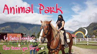 Animal Park un lugar que debes VISITAR si o si en BAÑOS de Tungurahua