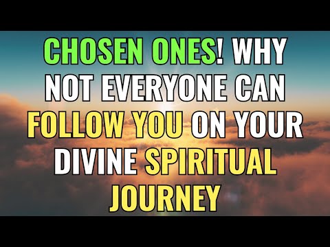 CHOSEN ONES! Why Not Everyone Can Follow You on Your Divine Spiritual Journey | Awakening