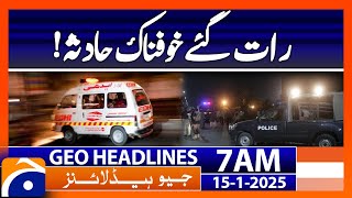 Terrible accident in Karachi! | Geo News 7 AM Headlines (15th Jan 2025)