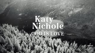 Katy Nichole - "God Is Love" (Official Lyric Video)