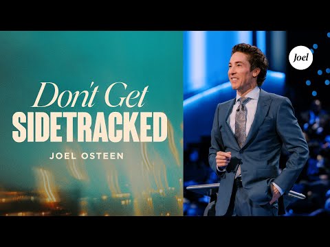 Don't Get Sidetracked | Joel Osteen