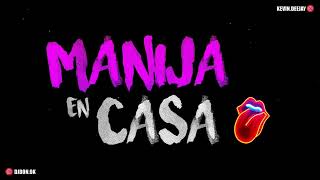 MANIJA EN CASA 2 - LO MAS NUEVO 💋 | PURO PERREO | DJ DON FT KEVIN DEEJAY