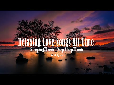 Best Love Songs Nonstop Compilation For Sleep With Lyrics