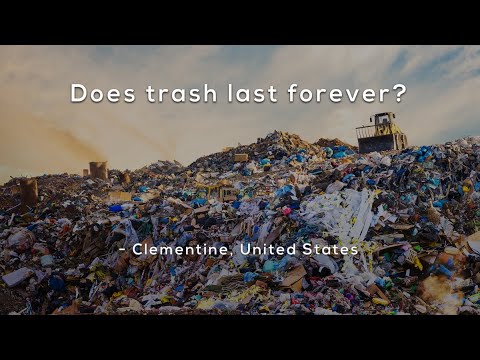 Does trash last forever?