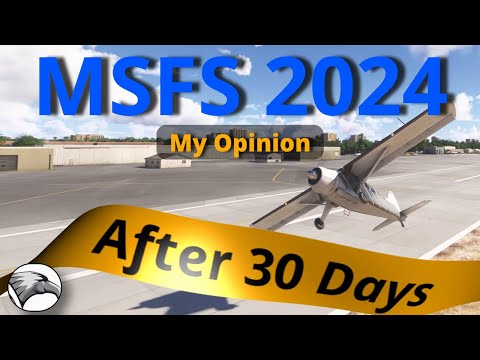 MSFS2024 - 30 Days Post Launch | My Views & Opinion